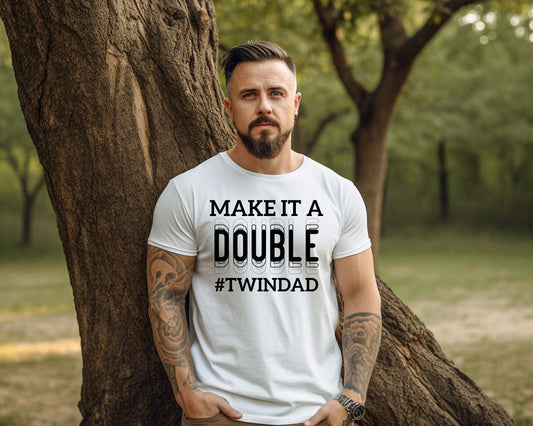 Twin Dad Shirt - Make It A Double Shirt